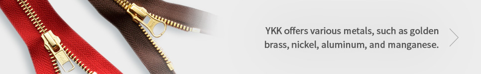 YKK offers various metals such as golden brass, nickel, aluminum, and manganese.